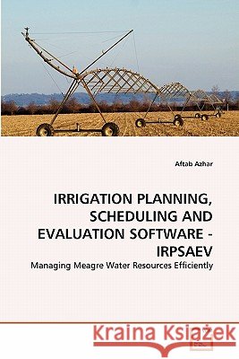 Irrigation Planning, Scheduling and Evaluation Software - Irpsaev Aftab Azhar 9783639340082 VDM Verlag - książka
