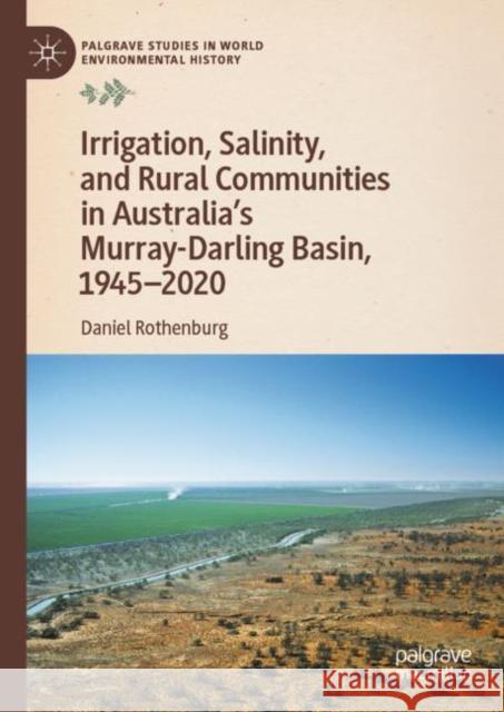 Irrigation, Salinity, and Rural Communities in Australia's Murray-Darling Basin, 1945–2020 Daniel Rothenburg 9783031184505 Palgrave MacMillan - książka