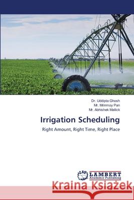 Irrigation Scheduling Ghosh, Dr. Uddipta, Pan, Mr. Mrinmoy, Mallick, Mr. Abhishek 9786209594076 LAP Lambert Academic Publishing - książka