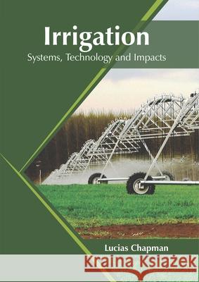 Irrigation: Systems, Technology and Impacts Lucias Chapman 9781682868157 Syrawood Publishing House - książka