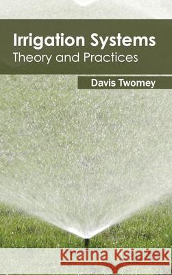 Irrigation Systems: Theory and Practices Davis Twomey 9781632394378 Callisto Reference - książka