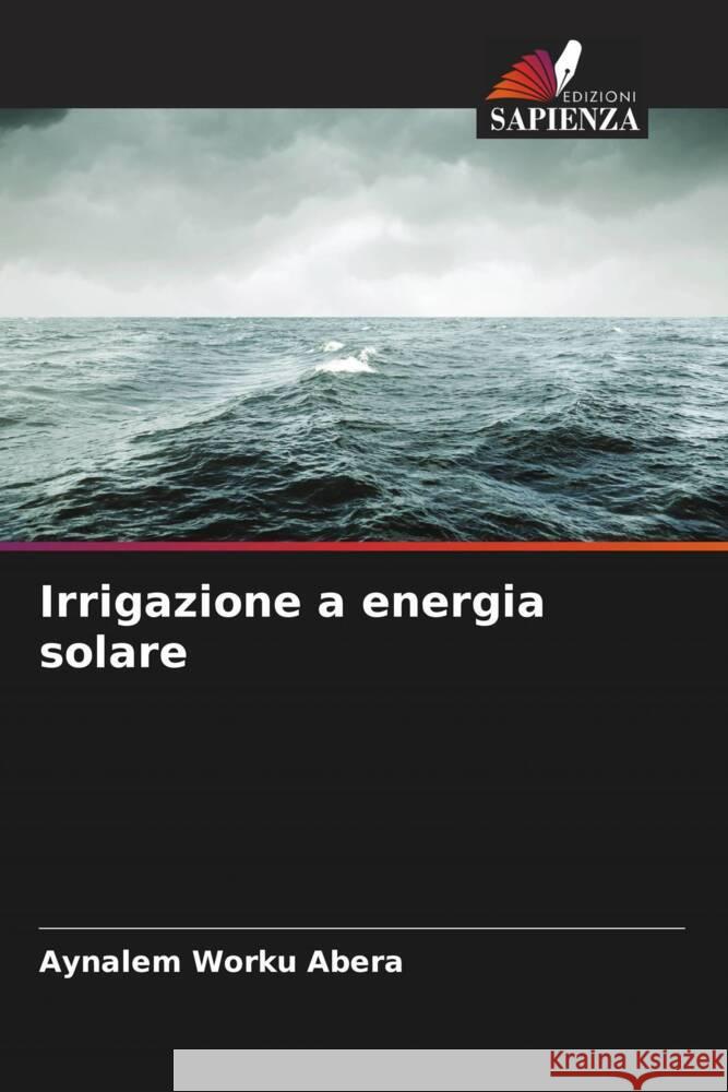 Irrigazione a energia solare Abera, Aynalem Worku 9786205219140 Edizioni Sapienza - książka