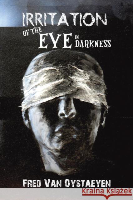 Irritation of the Eye in Darkness Fred Van Oystaeyen 9781638297451 Austin Macauley Publishers LLC - książka