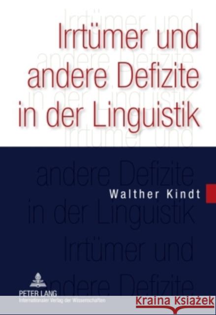 Irrtuemer Und Andere Defizite in Der Linguistik: Wissenschaftslogische Probleme ALS Hindernis Fuer Erkenntnisfortschritte Kindt, Walther 9783631600795 Lang, Peter, Gmbh, Internationaler Verlag Der - książka