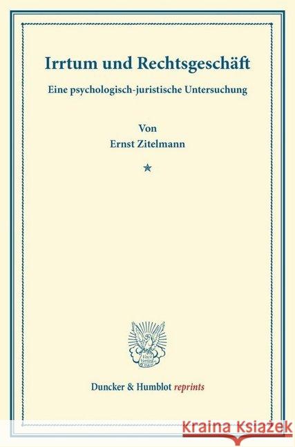 Irrtum Und Rechtsgeschaft: Eine Psychologisch-Juristische Untersuchung Zitelmann, Ernst 9783428166213 Duncker & Humblot - książka