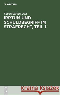 Irrtum Und Schuldbegriff Im Strafrecht, Teil 1 Kohlrausch, Eduard 9783112433119 de Gruyter - książka