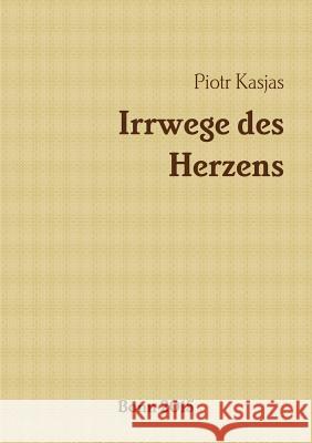 Irrwege Des Herzens Piotr Kasjas 9781326173128 Lulu.com - książka