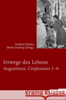 Irrwege Des Lebens: Augustinus: Confessiones 1-6 Hattrup, Dieter 9783506717702 Schöningh - książka