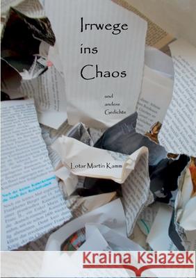 Irrwege ins Chaos: und andere Gedichte Lotar Martin Kamm 9783753473147 Books on Demand - książka