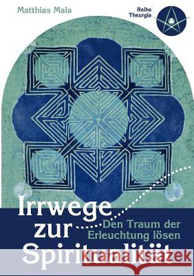 Irrwege zur Spiritualität: Den Traum der Erleuchtung lösen Matthias Mala 9783839171721 Books on Demand - książka