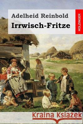 Irrwisch-Fritze Adelheid Reinbold 9781511596916 Createspace - książka