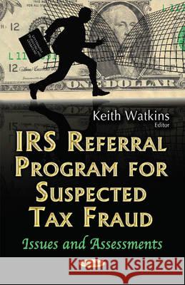 IRS Referral Program for Suspected Tax Fraud: Issues & Assessments Keith Watkins 9781536103717 Nova Science Publishers Inc - książka