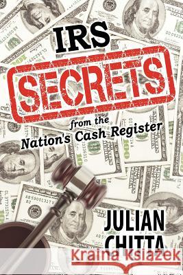 IRS Secrets from the Nation's Cash Register Julian Chitta 9781612044637 Strategic Book Publishing - książka