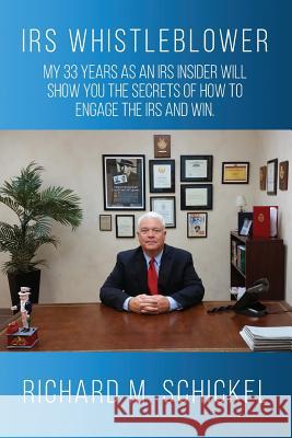 IRS Whistleblower: My 33 years as an IRS Insider Will Show You the Secrets of How to Engage the IRS and Win. Schickel, Richard M. 9780692574409 RMS Tax Consulting LLC - książka