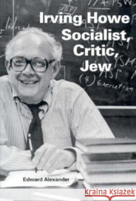 Irving Howe--Socialist, Critic, Jew Edward Alexander 9780253333643 Indiana University Press - książka