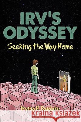 Irv's Odyssey: Seeking the Way Home (Book Three) Irving H. Podolsky 9781936780457 Mill City Press, Inc. - książka