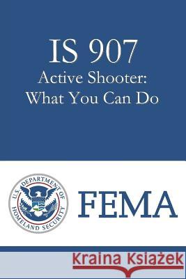 IS 907 Active Shooter: What You Can Do Directorate/Office of Infrastructure Pro 9781979877787 Createspace Independent Publishing Platform - książka
