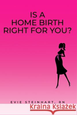 Is a Home Birth Right For You? Evie Steinhart 9781736060902 Evie Steinhart - książka