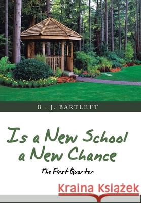 Is a New School a New Chance: The First Quarter B. J. Bartlett 9781665504621 Authorhouse - książka