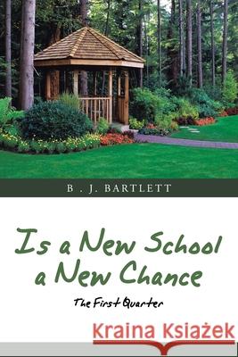 Is a New School a New Chance: The First Quarter B. J. Bartlett 9781665504645 Authorhouse - książka