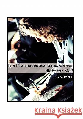 Is a Pharmaceutical Sales Career Right for Me? C. G. Schott 9781453569627 Xlibris Corporation - książka