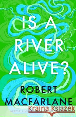 Is a River Alive? Robert Macfarlane 9780241624814 Penguin Books Ltd - książka