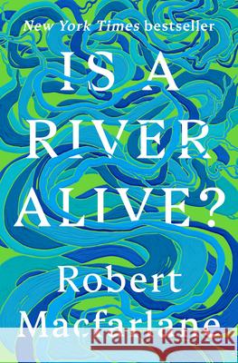 Is a River Alive? Robert Macfarlane 9780393242133 W. W. Norton & Company - książka