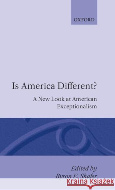 Is America Different?: A New Look at American Exceptionalism Shafer, Byron E. 9780198277347 Oxford University Press - książka