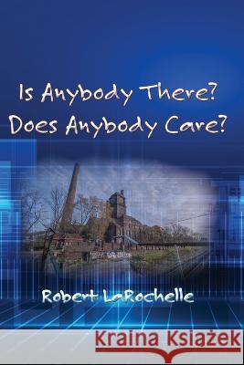 Is Anybody There? Does Anybody Care? Robert R Larochelle   9781631998690 Energion Publications - książka