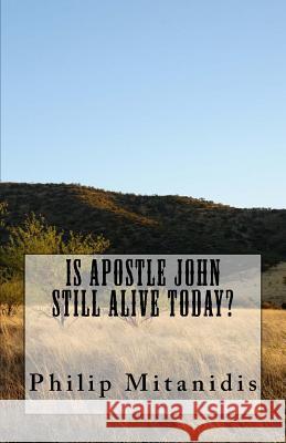 Is Apostle John Still Alive Today? MR Philip Mitanidis 9780986624674 Beehive Publishing House Inc. - książka