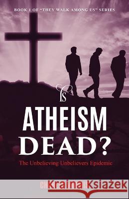 Is Atheism Dead?: The Unbelieving Unbelievers Epidemic Charles Morris   9781955830492 Raising the Standard International Publishing - książka