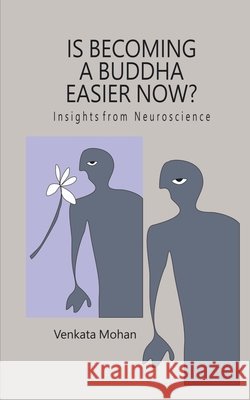 Is Becoming a Buddha Easier Now?: Insights from Neuroscience Venkata Mohan 9798902696247 Notion Press - książka