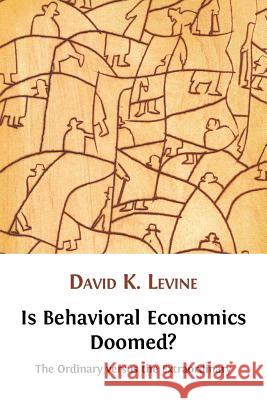 Is Behavioral Economics Doomed? The Ordinary versus the Extraordinary Levine, David K. 9781906924928 Open Book Publishers - książka