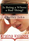 Is Being a Whore a Bad Thing?: A look at an old and new phenomenon, whoring. John, Chelley 9781493596607 Createspace