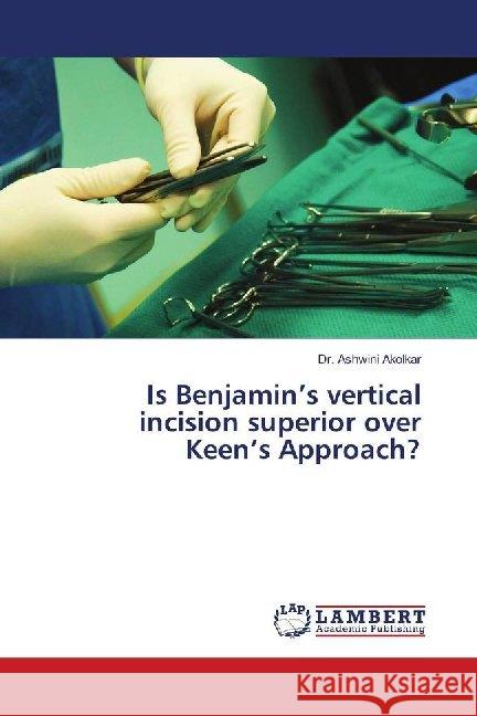 Is Benjamin's vertical incision superior over Keen's Approach? Akolkar, Ashwini 9786139995455 LAP Lambert Academic Publishing - książka