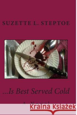 ...Is Best Served Cold... Suzette L. Steptoe 9781479138357 Createspace Independent Publishing Platform - książka