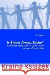 Is Bigger Always Better? : A Resource-Based View Of Open Source Software Communities Sagers, Glen 9783639199000 VDM Verlag Dr. Müller - książka