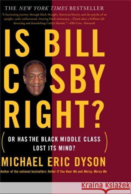 Is Bill Cosby Right?: Or Has the Black Middle Class Lost Its Mind? Dyson, Michael Eric 9780465017201 Perseus Books Group - książka