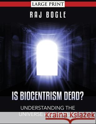 Is Biocentrism Dead?: Understanding the Universe and Nature Raj Bogle 9781499598506 Createspace Independent Publishing Platform - książka