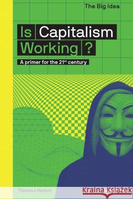 Is Capitalism Working?: A primer for the 21st century Jacob Field 9780500293676 Thames & Hudson Ltd - książka