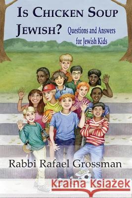 Is Chicken Soup Jewish?: Questions and Answers for Jewish Kids Rafael Grossman 9781956381344 Mazo Publishers - książka