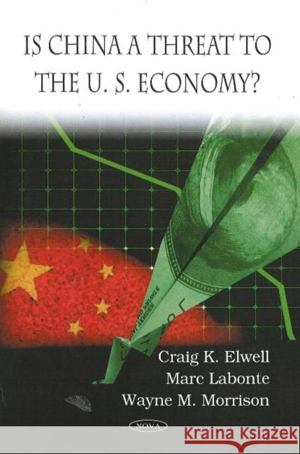 Is China a Threat to the U.S. Economy? Craig K Elwell, Marc Labonte, Wayne M Morrison 9781604568431 Nova Science Publishers Inc - książka