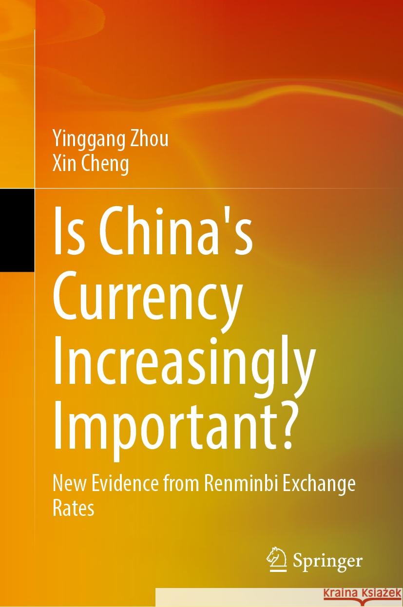 Is China's Currency Increasingly Important?: New Evidence from Renminbi Exchange Rates Yinggang Zhou Xin Cheng 9789819711635 Springer - książka