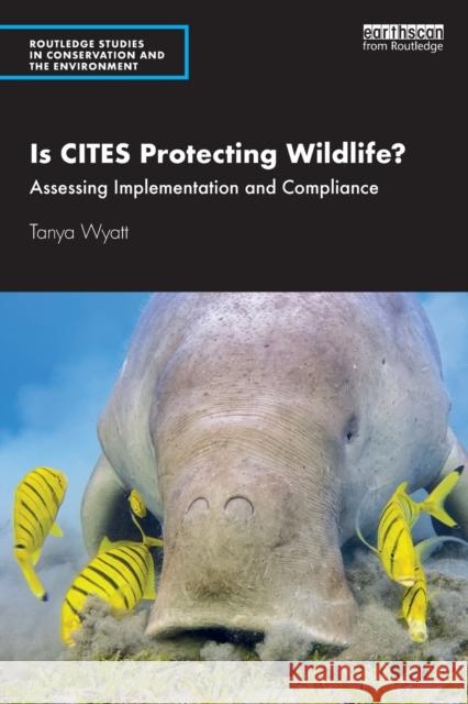 Is CITES Protecting Wildlife?: Assessing Implementation and Compliance Wyatt, Tanya 9780367441289 Taylor & Francis - książka