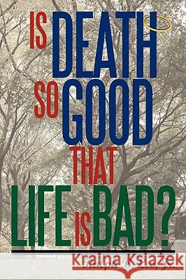 Is Death So Good That Life Is Bad? Jr. Ralp 9780595462520 iUniverse - książka