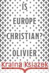 Is Europe Christian? Olivier Roy 9781787381902 C Hurst & Co Publishers Ltd