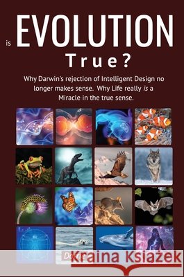 Is EVOLUTION True?: Why Darwin's Rejection of Intelligent Design no longer makes sense. Why Life really is a miracle in the true sense Dorrie 9781789635348 Choir Press - książka