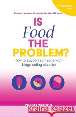 Is Food The Problem?: How to support someone with Binge Eating Disorder Vishal Morjaria Chanty Weedon 9781986858182 Createspace Independent Publishing Platform - książka