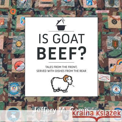 Is Goat Beef?: Tales from the Front Served with Dishes from the Rear Jeffery M. Camp 9781482881318 Partridge Singapore - książka