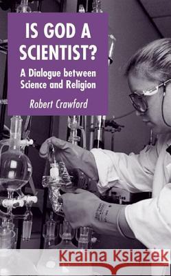 Is God a Scientist?: A Dialogue Between Science and Religion Crawford, R. 9781403916884 Palgrave MacMillan - książka